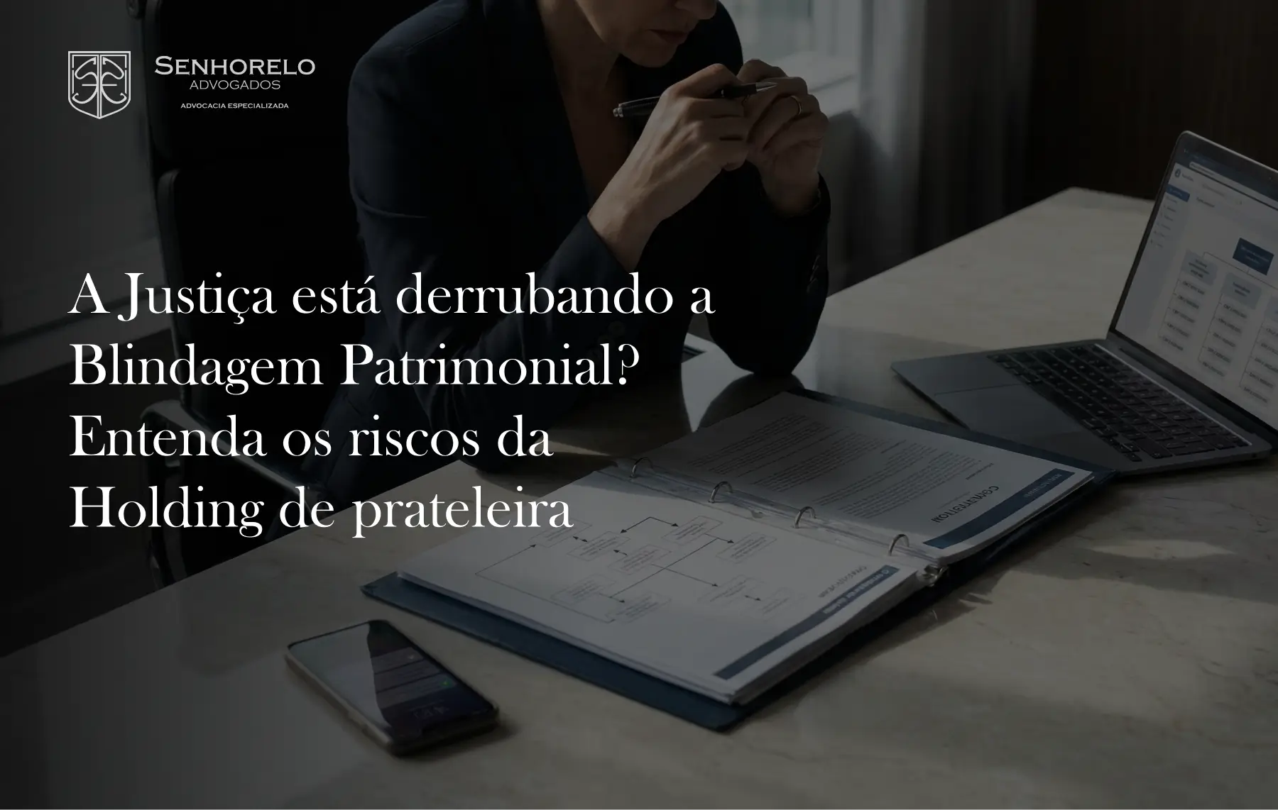 A Justiça está derrubando a Blindagem Patrimonial_ Entenda os riscos da Holding de prateleira
