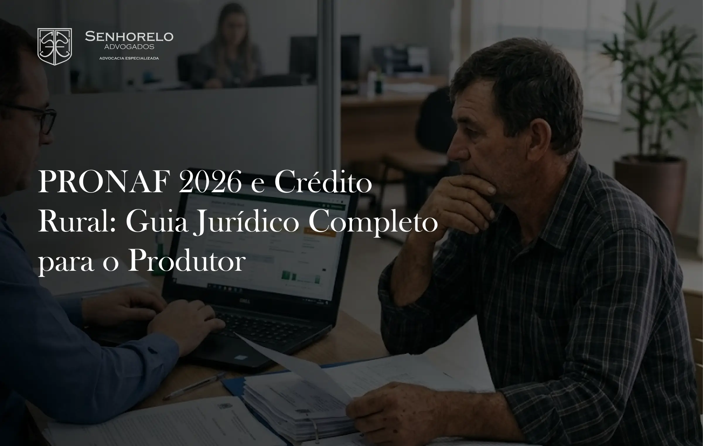 Produtor rural analisando documentação para acessar o PRONAF 2026 e o crédito rural da safra 2025/2026
